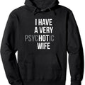 funny married couple I have a very psychotic wife hot wife Hoodie | Unisex Hooded Sweatshirt T-Shirts | GrindPrints.com