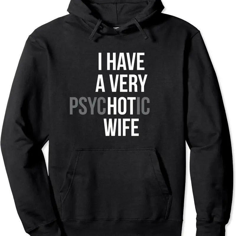 funny married couple I have a very psychotic wife hot wife Hoodie | Unisex Hooded Sweatshirt T-Shirts | GrindPrints.com