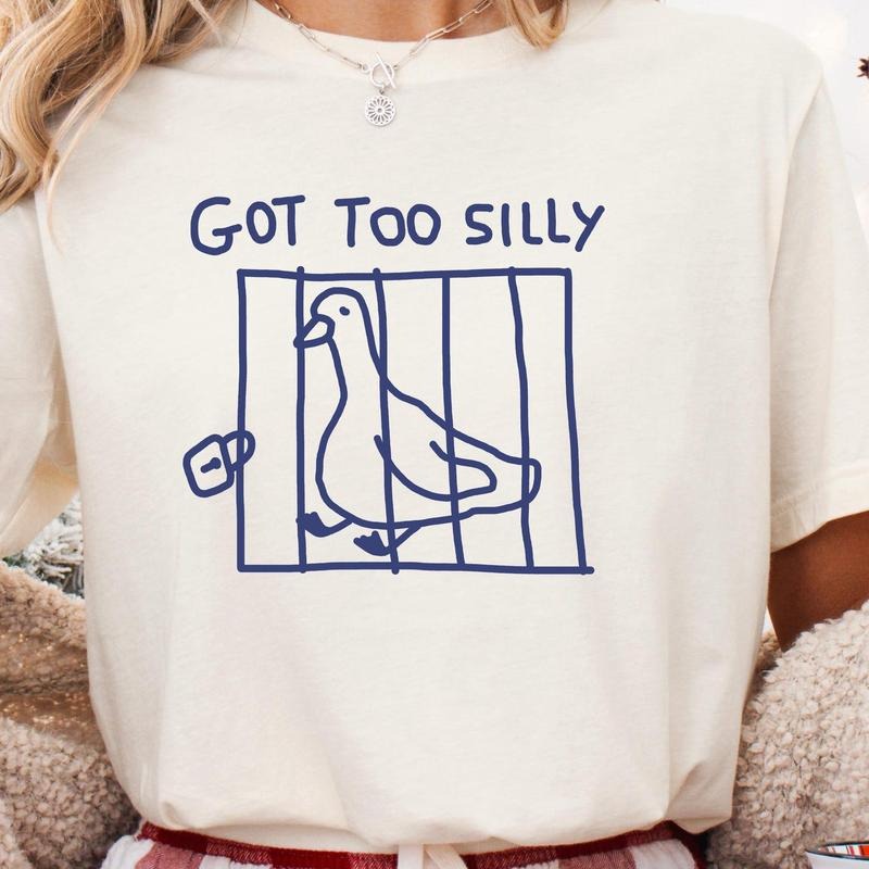 Got Too Silly Goose Shirt Meme Silly Goose Shirt Goose Silly Goose Funny Animal Funny T-Shirts, Hoodie, Sweatshirt
