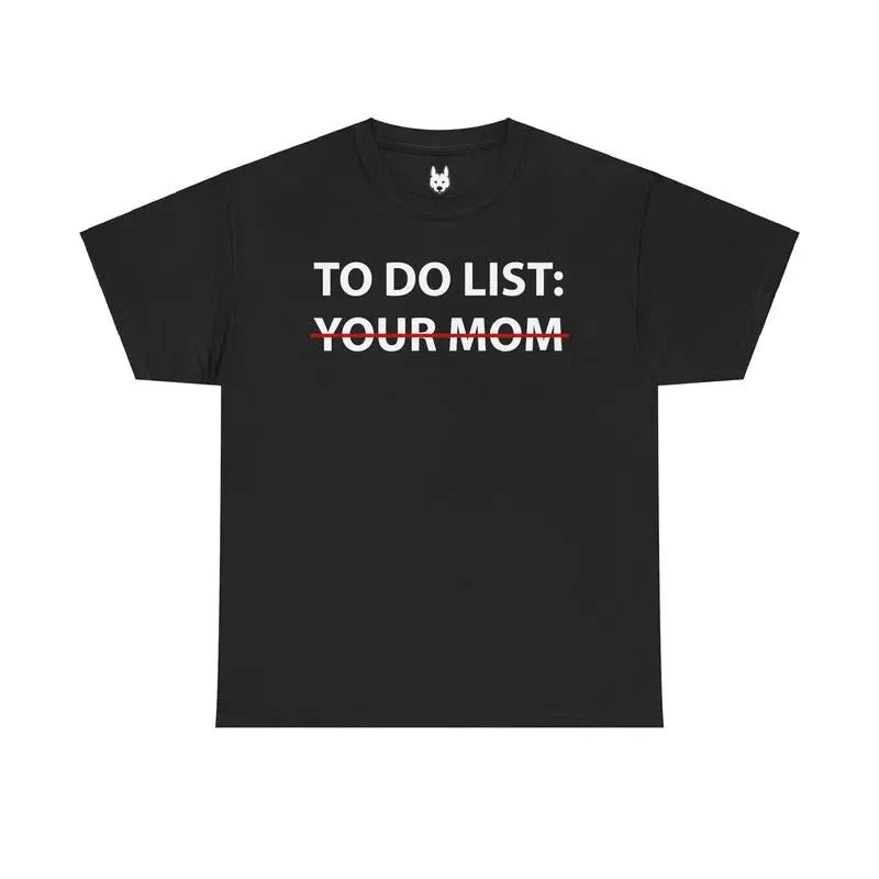 To Do List: Your Mom Shirt/sweatshirt/hoodie Unisex, 100% Cotton Fabric - Casual Mike O'HEarn | GrindPrints.com
