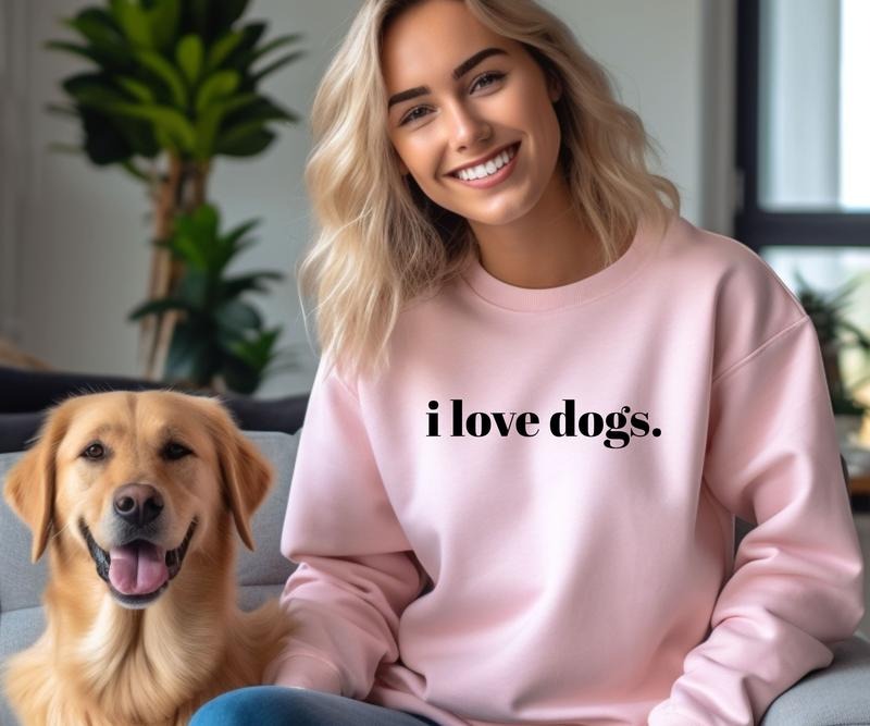 i love dogs. Crewneck Sweatshirt Casual Comfortable Graphic T-Shirts, Hoodie | GrindPrints.com