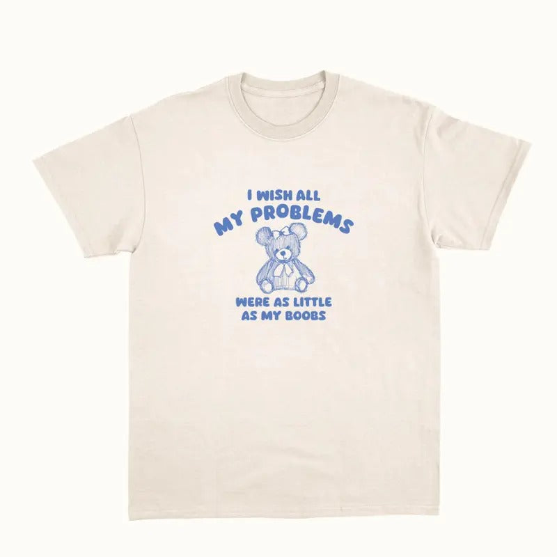 i wish all my problems were little - unisex t shirt - unisex t shirt  Womenswear Hoodie, Sweatshirt | GrindPrints.com