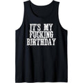 its my fucking birthday Tank Top MADE IN USA T-Shirts, Hoodie, Sweatshirt | GrindPrints.com