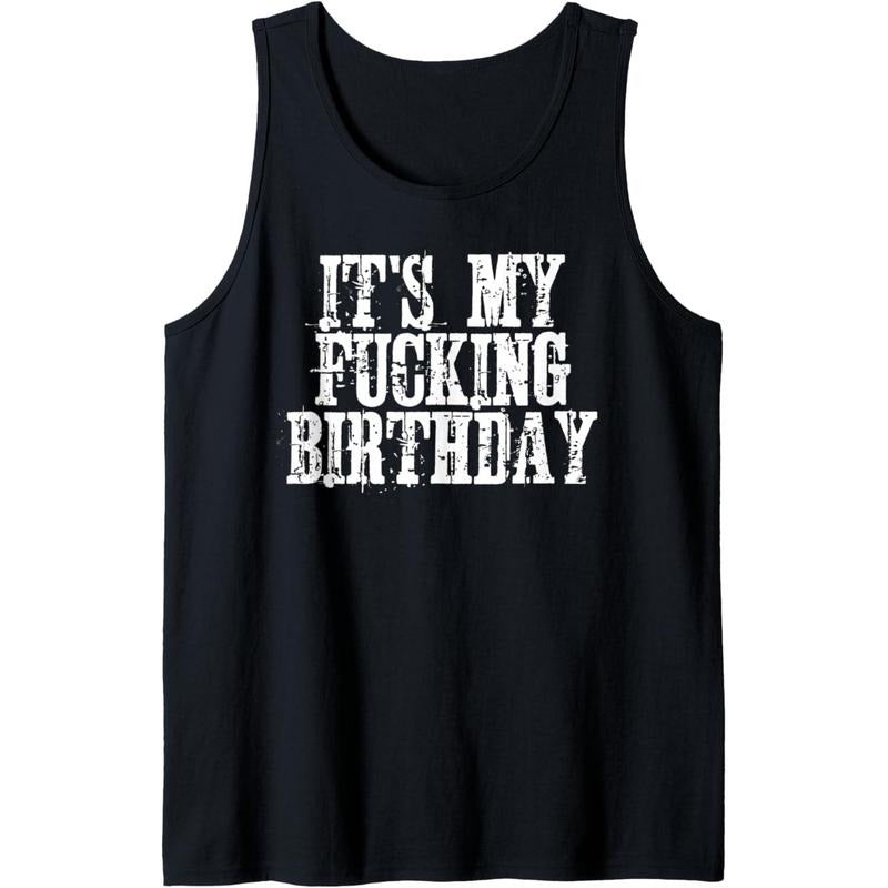 its my fucking birthday Tank Top MADE IN USA T-Shirts, Hoodie, Sweatshirt | GrindPrints.com