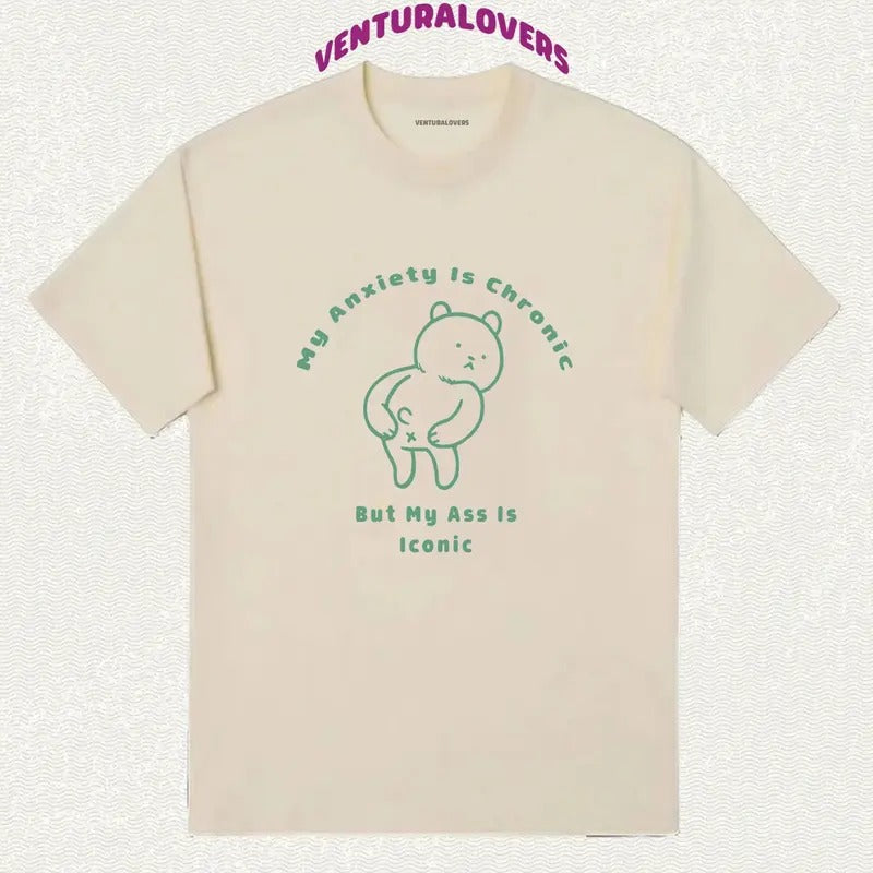 my Anxiety Is chronic but this Ass is Iconic, Unisex T-Shirt, Gifts Hoodie, Sweatshirt | GrindPrints.com