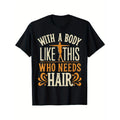 with A Body Like This Who Needs Hair 7 Men's T-shirt Funny pattern, Casual and comfortable round neck cotton short...